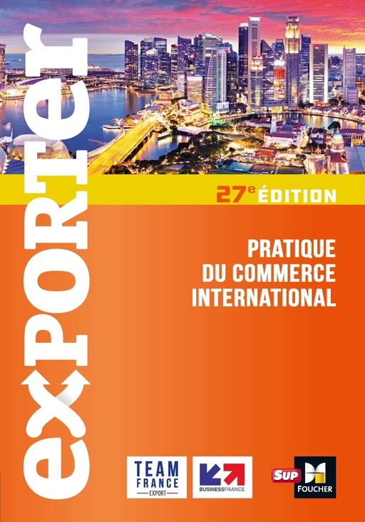 Exporter - Pratique du commerce international - 27e édition - Florence Gervais, Eric Guillermain, David Parker, Eléonore Venin, Falk Wagenhausen, Ulrike Mayrhofer, Gilles-Alain Soathan, Thomas Aymard, Marie Béatrice Meurier, Séverine Varet, Lusine Arzumanyan, Philippe Blesbois - Foucher