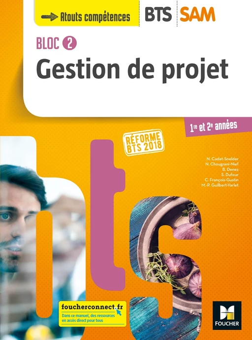 BLOC 2 - Gestion de projet - BTS SAM 1re et 2e années - Éd. 2018  - Manuel PDF - Nadège Cadet-Snelder, Nadia Chougrani-Nief, Brigitte Denez, Sylvie Dufour, Chantal François-Gustin, Marie-Pierre Guilbert-Varlet - Foucher