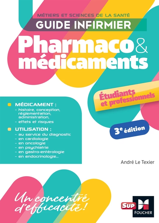 Guide infirmier pharmaco et médicaments - 3e édition - André Le Texier - Foucher